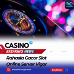 Rahasia Gacor Slot Online Server Vigor