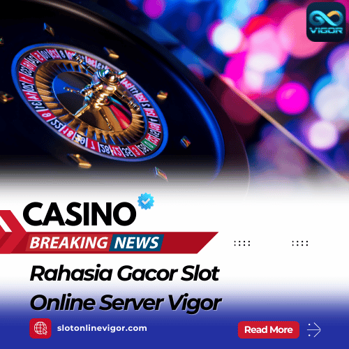 Rahasia Gacor Slot Online Server Vigor