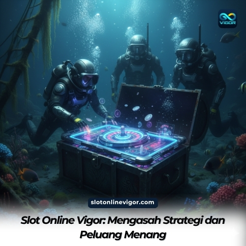 Slot Online Vigor: Mengasah Strategi dan Peluang Menang