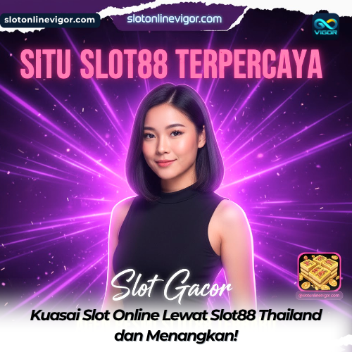 Kuasai Slot Online Lewat Slot88 Thailand dan Menangkan!