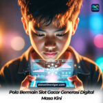 Pola Bermain Slot Gacor Generasi Digital Masa Kini