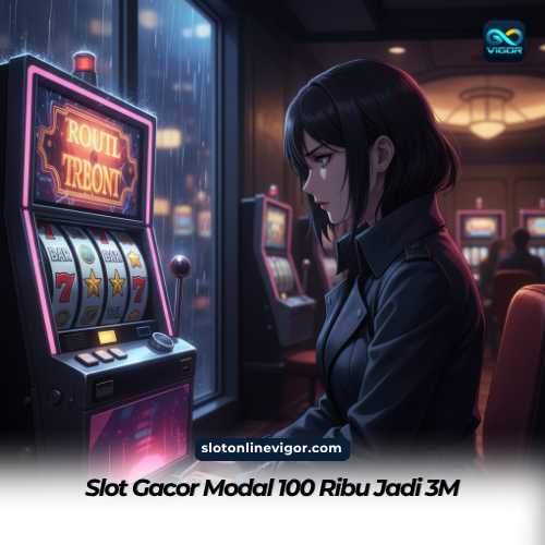 Slot Gacor Modal 100 Ribu Jadi 3M