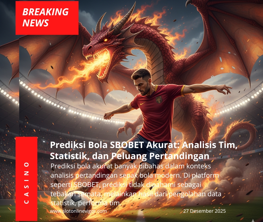 Prediksi Bola SBOBET Akurat: Analisis Tim, Statistik, dan Peluang Pertandingan